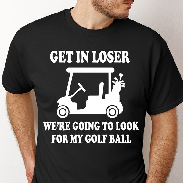Get In Loser We are Going to Look for my Golf Ball SVG PNG Golf Digital Image Instant Download Cricut Cameo Silhouette eps jpeg dxf