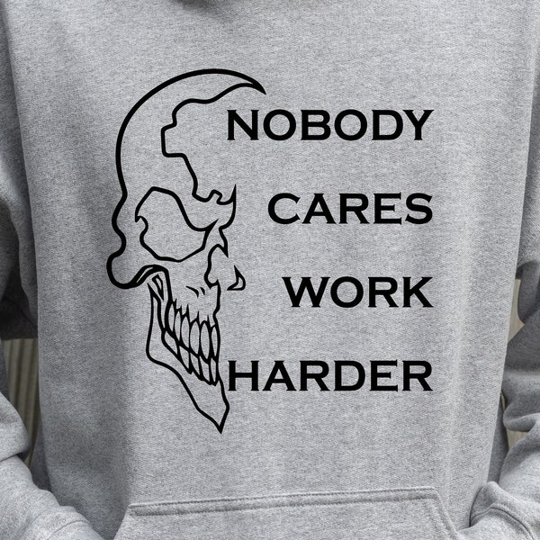 Nobody Cares Work Harder SVG Work Hard Shirt T-shirt Design PNG SVG Digital File Instant Download