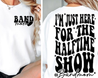 I'm Just Here for the Halftime Show SVG png Band Mom svg PNG Marching Band Mom Shirt Design png svg jpeg Digital File Cut File for Cricut