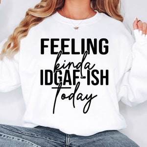 Feeling Kinda IDGAF-ish Svg Png Sarcastic Shirt Design Funny png svg Trendy svg Cut file for Cricut Digital File Download Sublimation