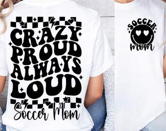 Soccer Mom SVG Soccer Mom PNG Crazy Proud Always Loud Soccer Mom Shirt Svg, Soccer Mom Png, Soccer Svg, Soccer Svg, Soccer Mom Era