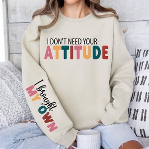 I Don&#39;t Need Your Attitude I Brought My Own SVG png Sleeve Shirt Sarcastic svg Sarcastic png sublimation design cut file digital download