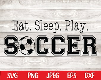 Eat Sleep Play Soccer Shirt Design PNG SVG Cricut Silhouette Cameo dfx eps Digital File Instant Download