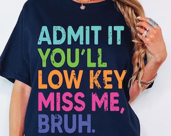 Geben Sie es zu, Sie werden Low Key Fräulein Me Bruh svg Png, letzter Schultag svg, Schulende svg, Lehrer Sommer svg, Lehrerleben svg Lehrer-Shirt