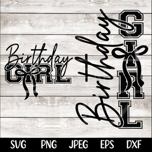 May include: Black and white graphic design on a light wood background. The text "Birthday Girl" is displayed in two different styles, with a bow graphic. File formats SVG, PNG, JPEG, EPS, and DXF are listed below.