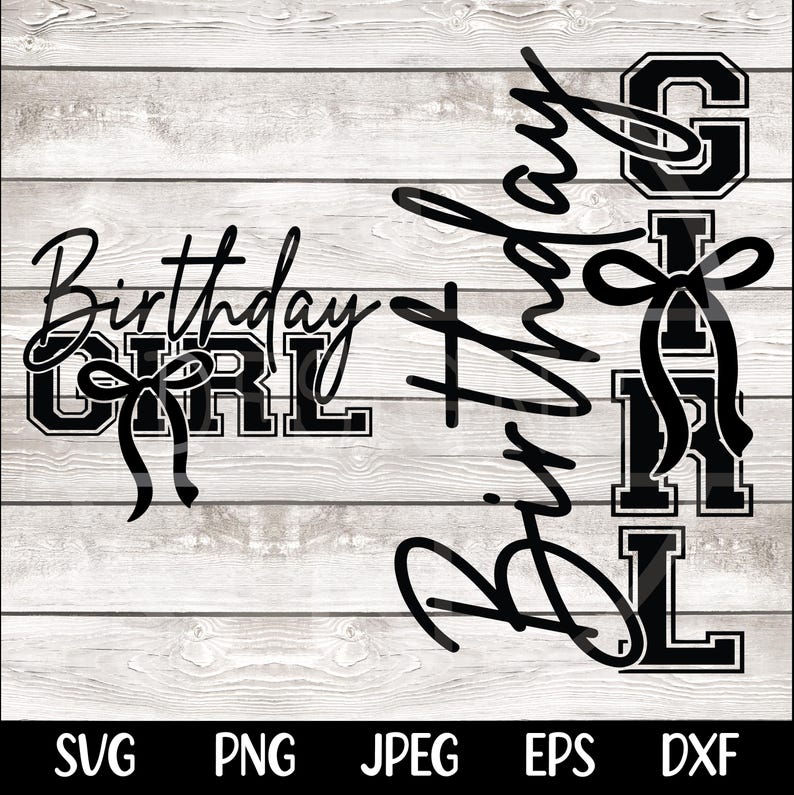 May include: Black and white graphic design on a light wood background. The text "Birthday Girl" is displayed in two different styles, with a bow graphic. File formats SVG, PNG, JPEG, EPS, and DXF are listed below.