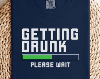 Getting Drunk Please Wait SVG PNG Getting Drunk Shirt Design Sarcastic Funny png svg Cut file for Cricut Digital File Download Sublimation