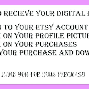 May include: A white text on a pink background with instructions on how to receive digital files from Etsy. The text reads: "HOW TO RECIEVE YOUR DIGITAL FILES 1. LOGIN TO YOUR ETSY ACCOUNT 2. CLICK ON YOUR PROFILE PICTURE 3. CLICK ON YOUR PURCHASES 4. FIND YOUR PURCHASE AND DOWNLOAD THANK YOU FOR YOUR PURCHASE!"