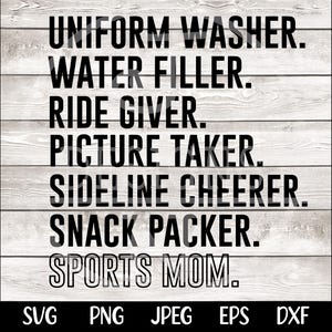 May include: Black and white text on a woodgrain background. The text reads: "UNIFORM WASHER. WATER FILLER. RIDE GIVER. PICTURE TAKER. SIDELINE CHEERER. SNACK PACKER. SPORTS MOM."