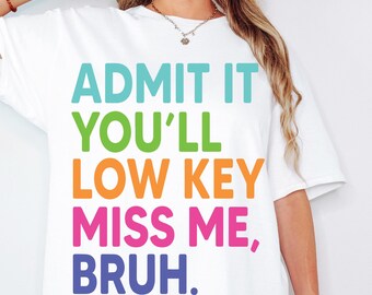 Admit it You'll Low Key Miss Me Bruh svg Png, Last Day Of School svg, End Of School svg, Teacher Summer svg, Teacher Life svg Teacher Shirt