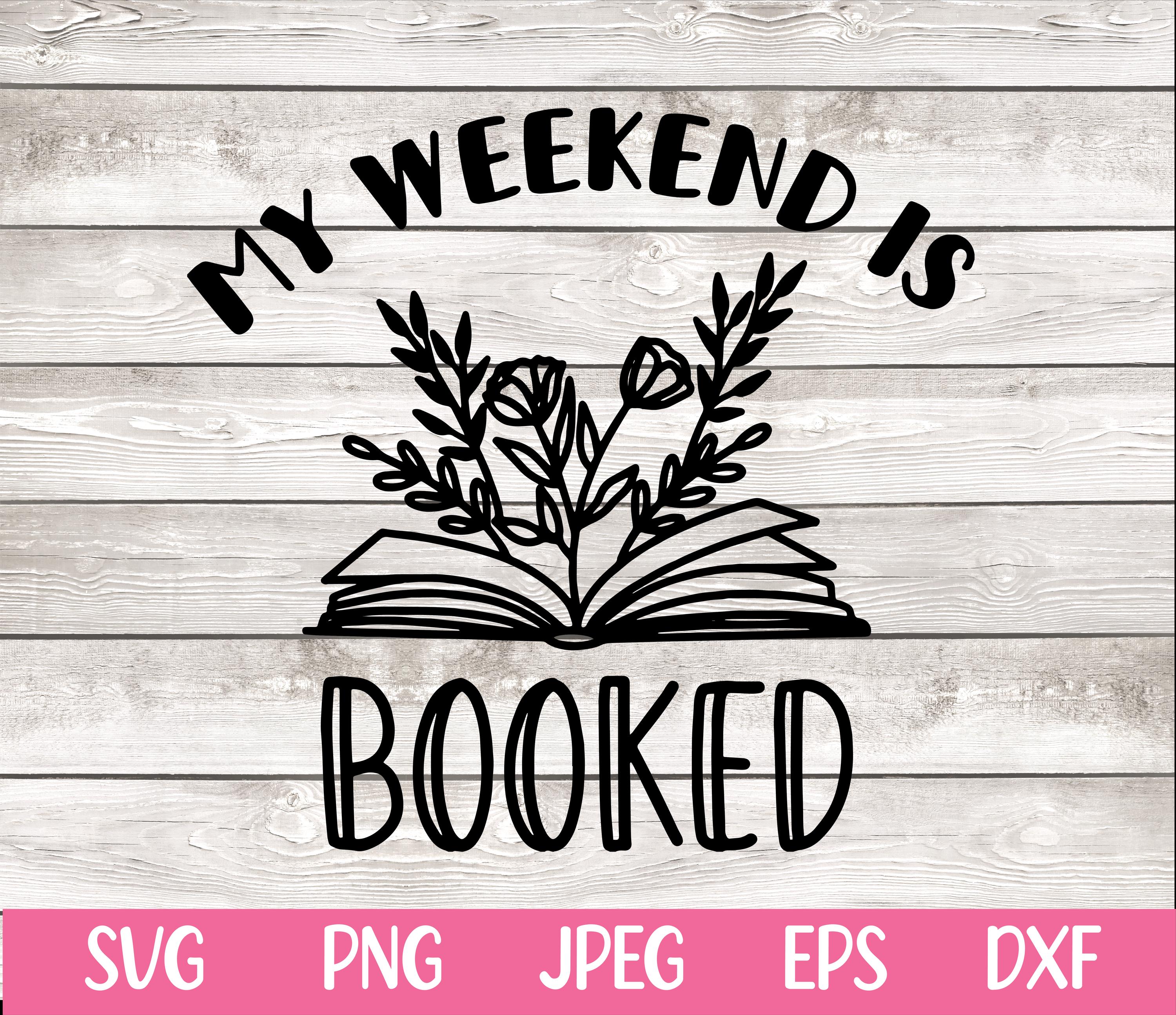 My Weekend is Booked SVG Png Reading Book Lover Literature Teacher Svg ...
