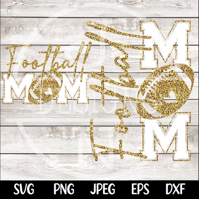 May include: A digital design featuring the words "Football Mom" in white block letters and gold glitter script, with football graphics. The design is set against a light gray wood grain background. The bottom of the image includes file type options.