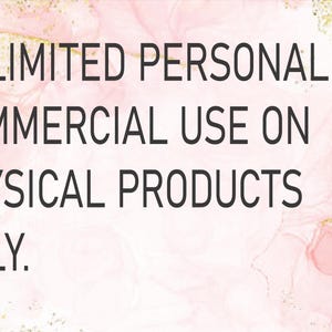 May include: Text on a pink and gold background that reads "UNLIMITED PERSONAL USE COMMERCIAL USE ON PHYSICAL PRODUCTS ONLY."