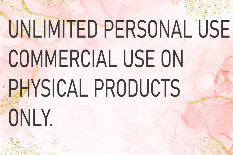 May include: Text on a pink and gold background that reads "UNLIMITED PERSONAL USE COMMERCIAL USE ON PHYSICAL PRODUCTS ONLY."