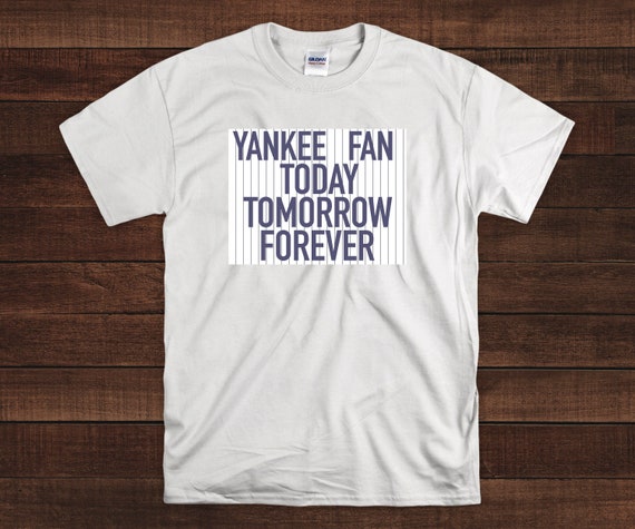 yankee fan today tomorrow forever shirt