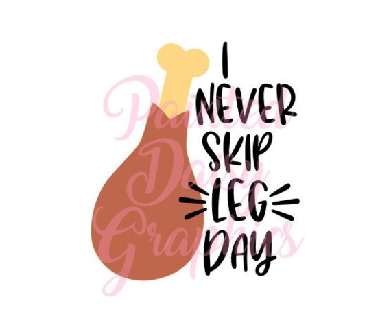 Funny Turkey Leg I Never Skip Leg Day Svg File For Kids Shirt Etsy