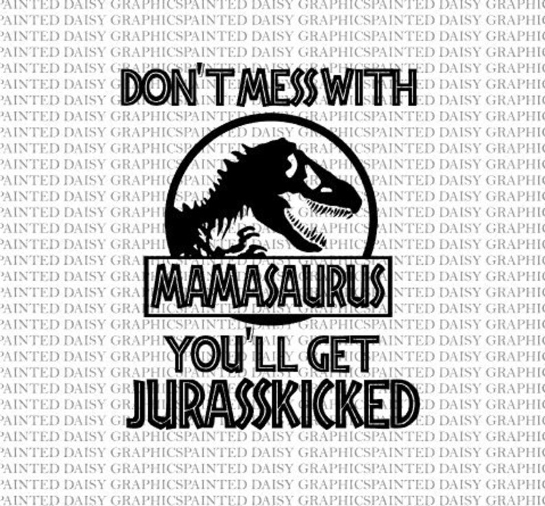 Download Dont Mess With Mamasaurus SVG DXF JPEG Pdf Cut file Cricut ...
