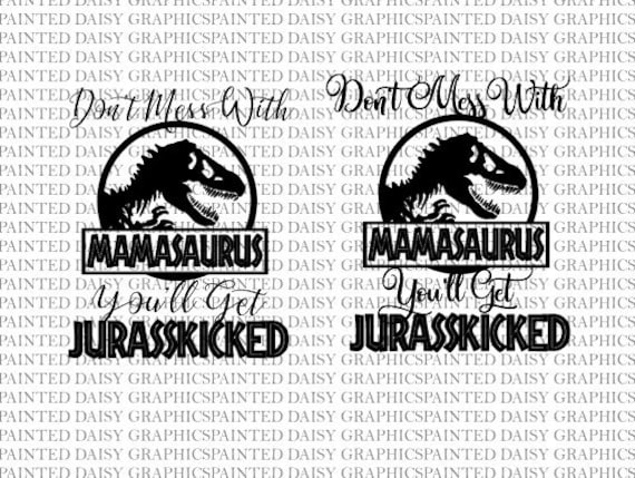 Download Dont Mess With Mamasaurus Svg File For Cricut Silhouette Two Etsy