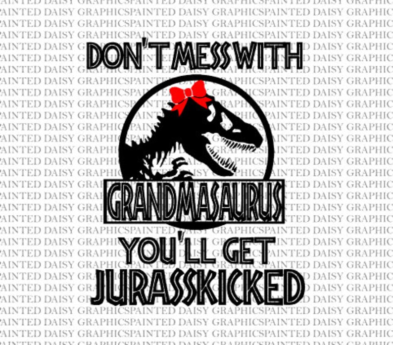 Download Dont Mess With Grandmasaurus Svg Jpeg Pdf Cut File Cricut Silhouette Cameo Graphic Image You Ll Get Jurasskicked Grannysaurus Grammy Clip Art Art Collectibles