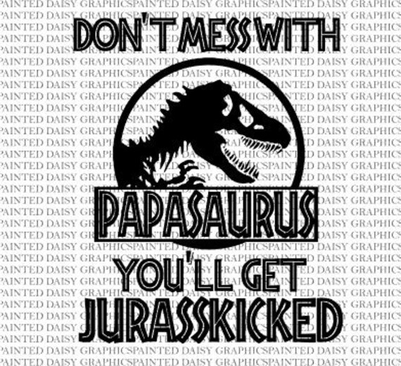 Download Dont Mess With Papasaurus Svg Dxf Jpeg Pdf Cut File Cricut Etsy