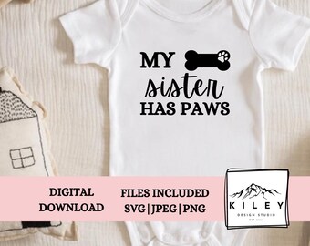 My Sister Has Paws Onesie! SVG File to make your baby's going home outfit! Downloadable Files