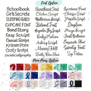 May include: A chart with a list of font names and a chart with a list of pom-pom colors. The font names include Schoolbook, Girls Secrets, Sleeping Baby, Cupcake Font, Bond Story, Easy Script, Casual Script, Kristen Font, Curly Script, Lucida Calligraphy, Sweetheart Font, Clicker Script, Ballerina Script, Beloved Font, Magnolia Sky Script, Baby Melisa, Autery Script, Murray Hill, Teddy Bear Font, Lovetina Font, Clarissa Script, Priscilla Script, Daylove, Maya Script, Just Believe, Enyssala Font, Sweety Font, Sign Pattern. The pom-pom colors include red, orange, yellow, green, mint, light blue, blue, lavender, purple, light pink, creamy peach, ivory, white, grey, and black.