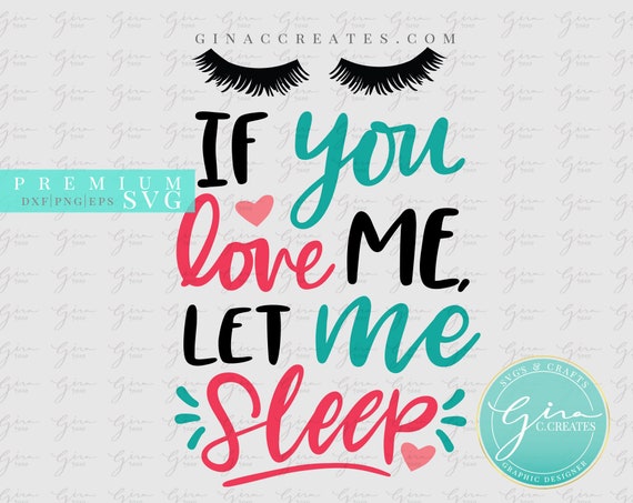 Download Free If You Love Me Let Me Sleep Svg Eyelashes Svg Sleep Svg Etsy SVG Cut Files