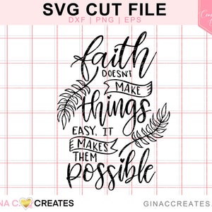 Christian Faith SVG Cut File, faith doesn't make things easy it makes them possible svg