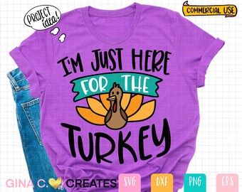 Thanksgiving SVG I'm just here for the Turkey, Turkey SVG