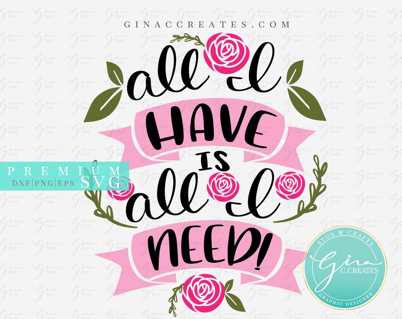 All i have is all i need svg cut file floral svg roses svg etsy