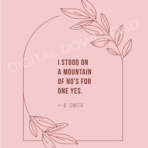May include: A pink background with a white archway and brown leafy vines. The text inside the archway reads "I stood on a mountain of no's for one yes. - B. Smith"