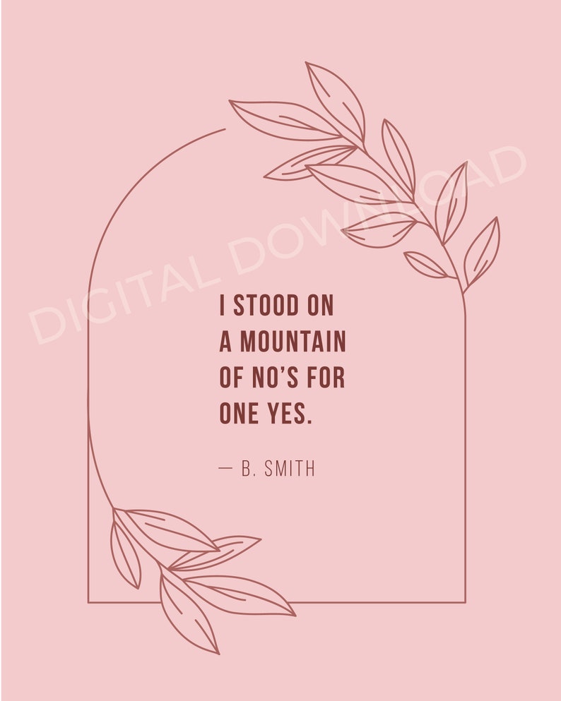 May include: A pink background with a white archway and brown leafy vines. The text inside the archway reads "I stood on a mountain of no's for one yes. - B. Smith"