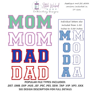 May include: Embroidery designs for "MOM" and "DAD" in various colors and styles.  The designs are available in 19 sizes and include applique and fill stitch versions. Individual letters are also available from 1.50 to 5.00 inches. File types included: DST, EMB, EXP, HUS, JEF, PEC, PES, SEW, TAP, VIP, VP3, XXX.