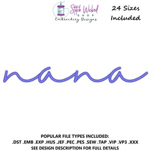 May include: A purple cursive embroidery design of the word "nana" with the text "Stitch Wicked Shop Embroidery Designs" and "24 Sizes Included" above the design. The text "POPULAR FILE TYPES INCLUDED: .DST .EMB .EXP .HUS .JEF .PEC .PES .SEW .TAP .VIP .VP3 .XXX SEE DESIGN DESCRIPTION FOR FULL DETAILS" is below the design.