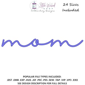 May include: Purple cursive embroidery design of the word "mom" with 24 sizes included. File types include DST, EMB, EXP, HUS, JEF, PEC, PES, SEW, TAP, VIP, VP3, and XXX.