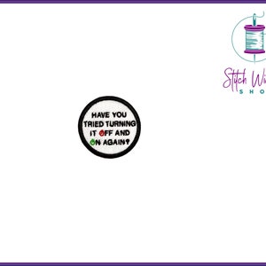 Have You Tried Turning it off and on Again Merit Patch, Embroidered Patch, Merit Patches, Available as Sew on or Iron On Patches