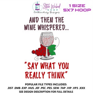 Può includere: Disegno ricamato per un cerchio da ricamo di 5x7 cm con un bicchiere di vino con uva e il testo "And then the wine whispered... Say what you really think."