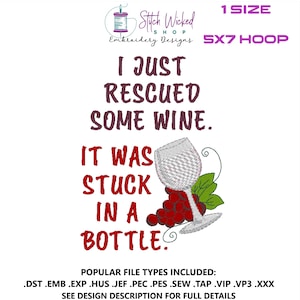 May include: Embroidery design for a 5x7 hoop featuring a wine glass with grapes and the text "I just rescued some wine. It was stuck in a bottle."