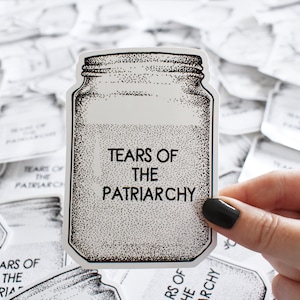 Anti-Patriarchy Stickers - Tears of the Patriarchy Black and White Feminist Girl Gang Anti Trump Vinyl Die Cut