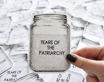 Anti-Patriarchy Stickers - Tears of the Patriarchy Black and White Feminist Girl Gang Anti Trump Vinyl Die Cut