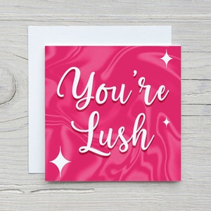 You're Lush - Welsh Greeting Card, Witty Funny Banter, Cerdyn Cymraeg, Best Friend Birthday Gift, Anniversary Love, Cariad Wales, Rosa
