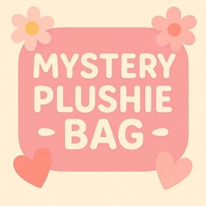 May include: A pink rectangular sign with rounded corners, featuring the words "MYSTERY PLUSHIE BAG" in white. The sign is decorated with two pink flowers and two pink hearts on a cream background.