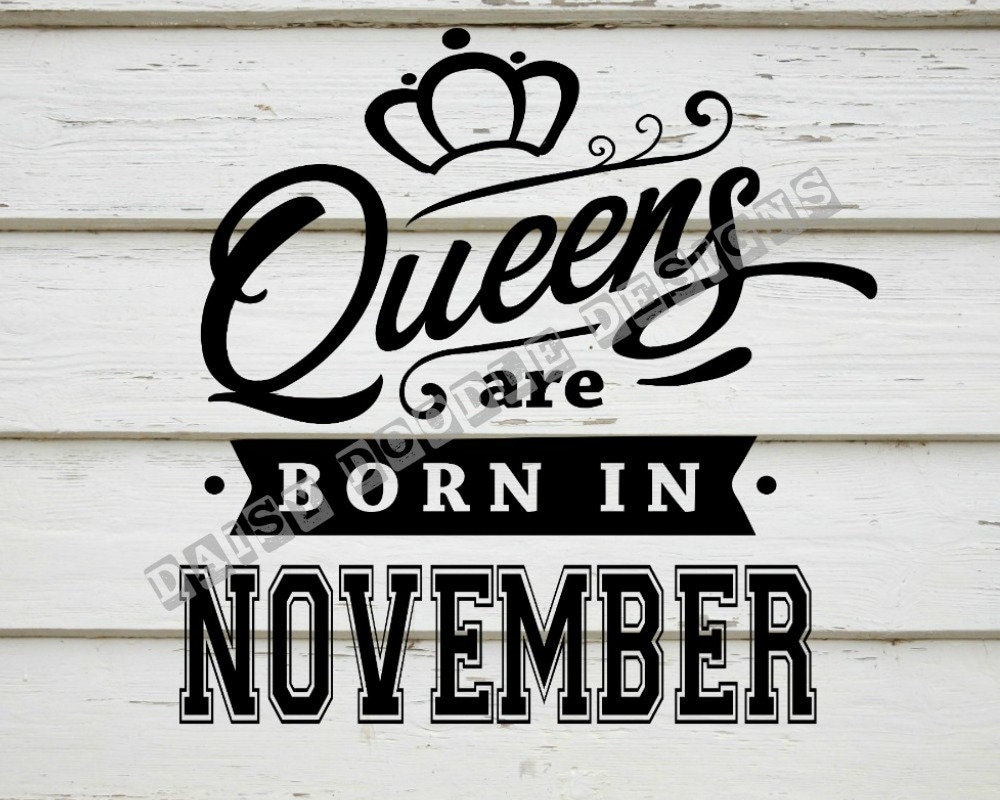 Download Queens are born in November svg digital download queen svg ...