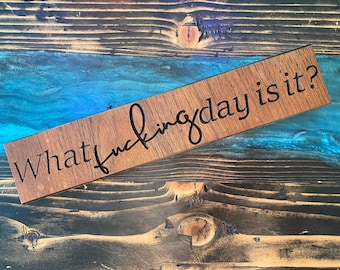 Funny Swear Word Decor | Profanity Art | What Fucking Day Is it Sign | Carved Wood Standing Art