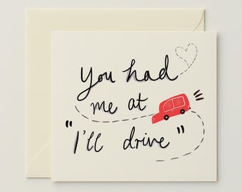You Had Me at I'll Drive, Anniversary or Valentine's Day Greeting Card