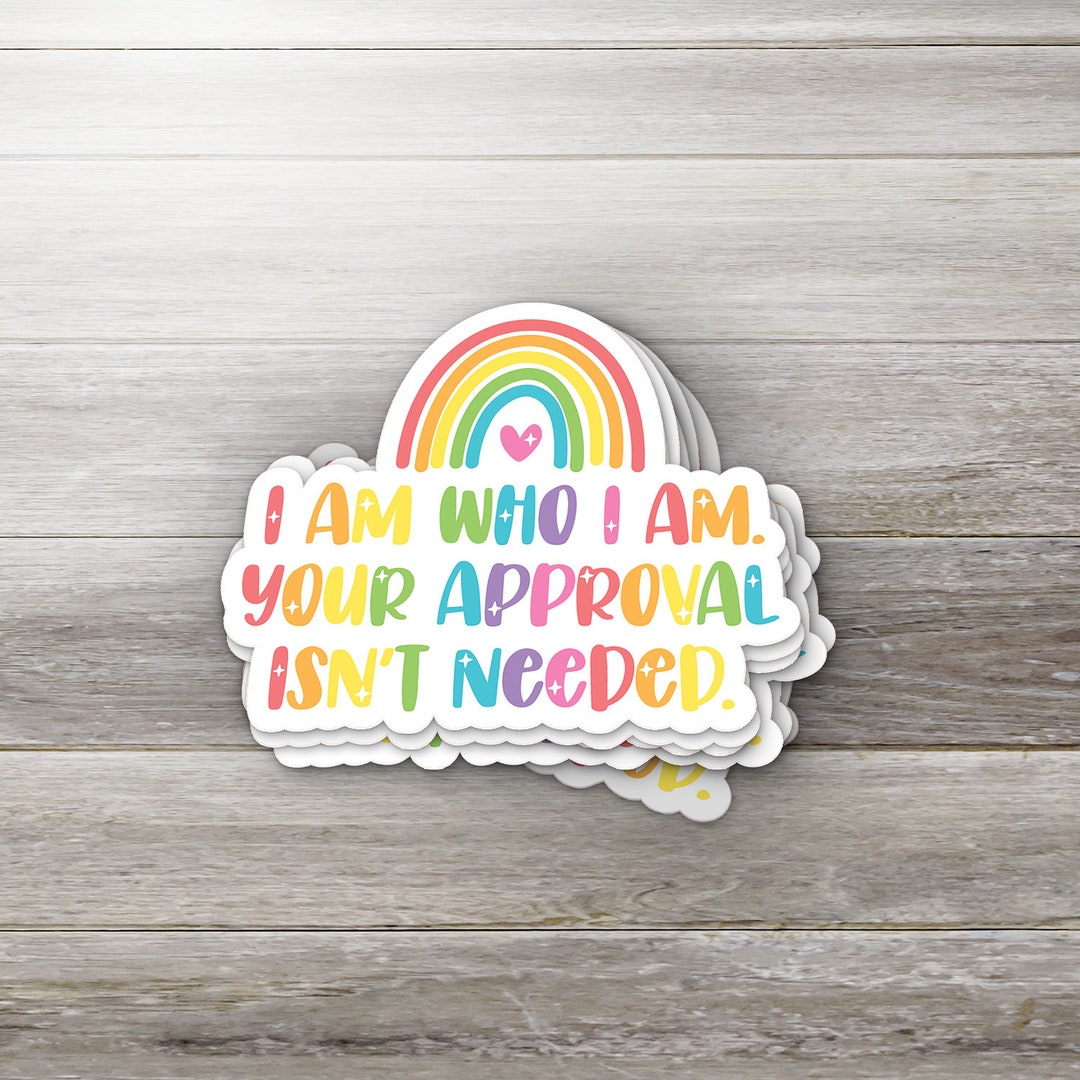 I Am Who I Am Your Approval Isn't Needed Sticker - Etsy