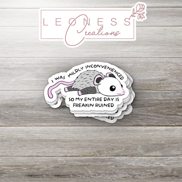 I Was Mildly Inconvenienced So My Entire Day is Freakin Ruined Sticker