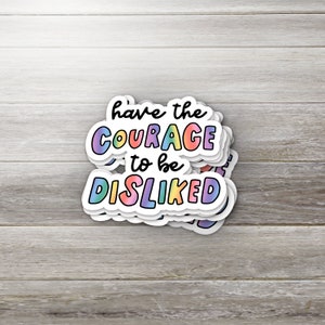 Have the Courage to Be Disliked Sticker