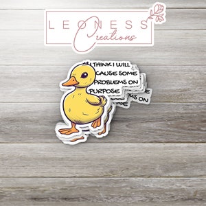 May include: A yellow duckling sticker with the text "I think I will cause some problems on purpose".