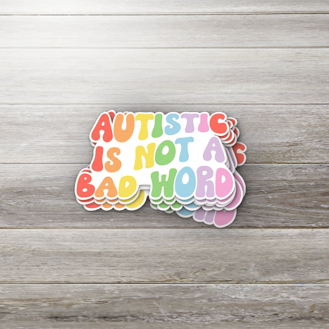 Autistic is Not a Bad Word Sticker Etsy